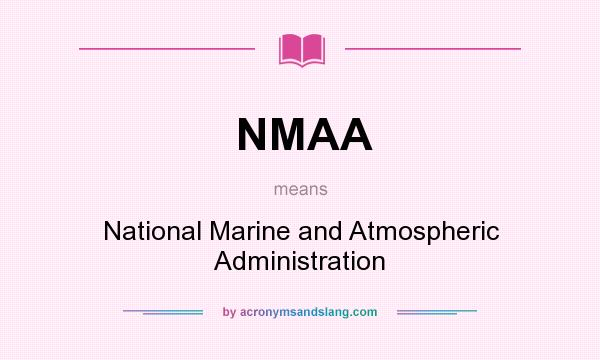 What does NMAA mean? It stands for National Marine and Atmospheric Administration