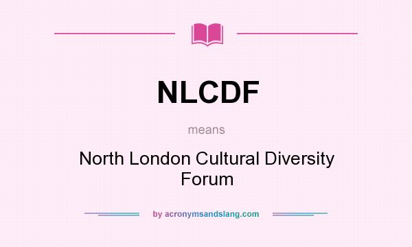 What does NLCDF mean? It stands for North London Cultural Diversity Forum