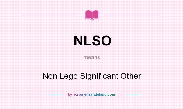 What does NLSO mean? It stands for Non Lego Significant Other