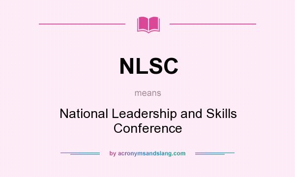 What does NLSC mean? It stands for National Leadership and Skills Conference