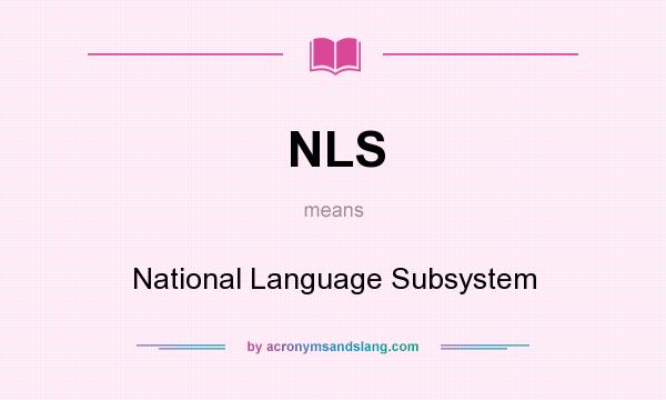What does NLS mean? It stands for National Language Subsystem