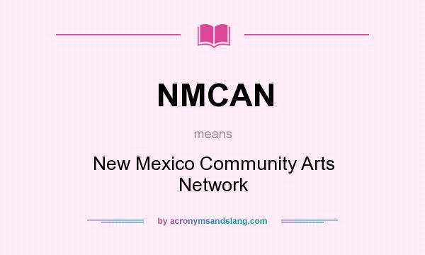 What does NMCAN mean? It stands for New Mexico Community Arts Network