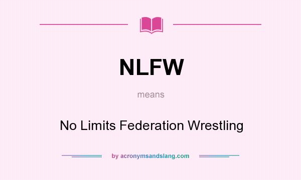 What does NLFW mean? It stands for No Limits Federation Wrestling