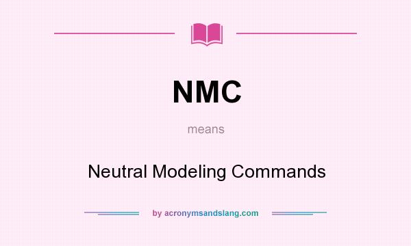 What does NMC mean? It stands for Neutral Modeling Commands