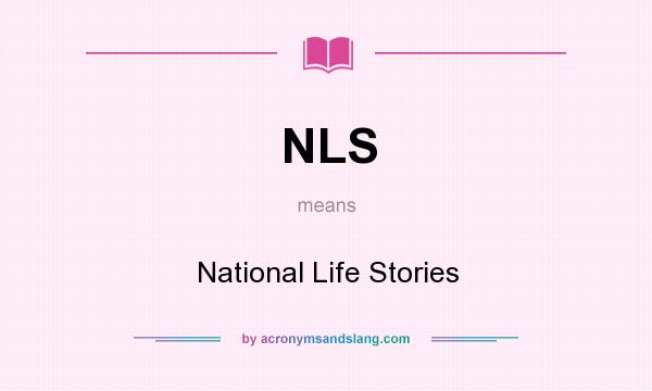 What does NLS mean? It stands for National Life Stories