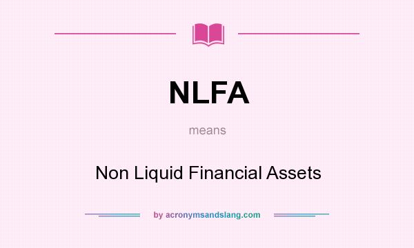What does NLFA mean? It stands for Non Liquid Financial Assets