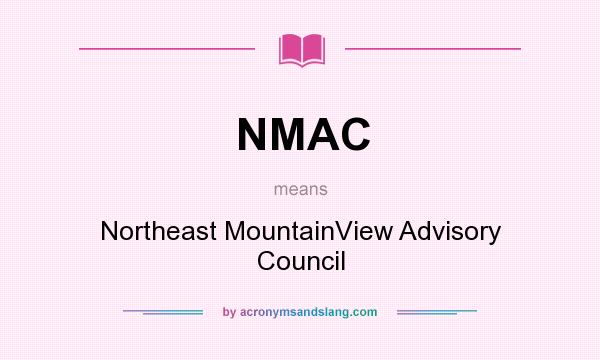 What does NMAC mean? It stands for Northeast MountainView Advisory Council