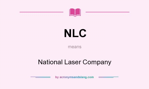 What does NLC mean? It stands for National Laser Company
