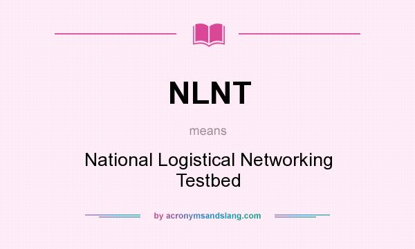 What does NLNT mean? It stands for National Logistical Networking Testbed