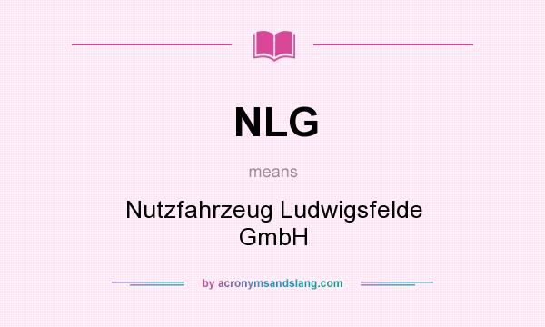 What does NLG mean? It stands for Nutzfahrzeug Ludwigsfelde GmbH