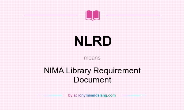 What does NLRD mean? It stands for NIMA Library Requirement Document