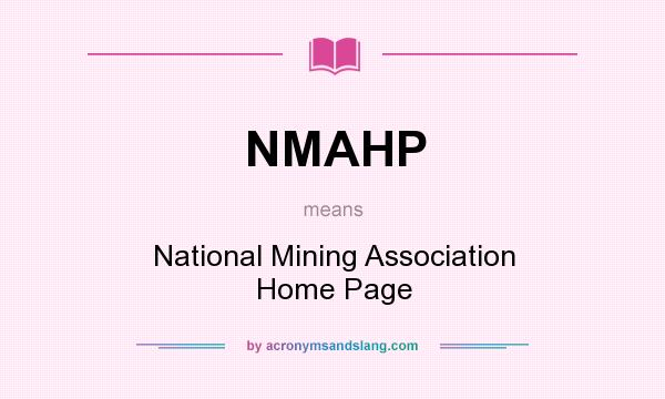 What does NMAHP mean? It stands for National Mining Association Home Page