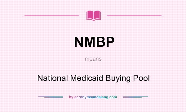 What does NMBP mean? It stands for National Medicaid Buying Pool