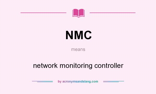 What does NMC mean? It stands for network monitoring controller
