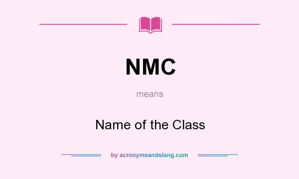 What does NMC mean? It stands for Name of the Class