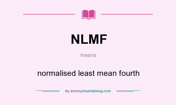 What does NLMF mean? It stands for normalised least mean fourth