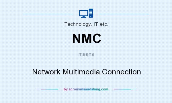 What does NMC mean? It stands for Network Multimedia Connection