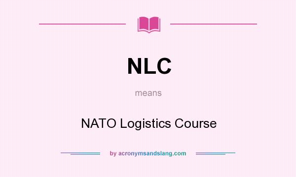 What does NLC mean? It stands for NATO Logistics Course