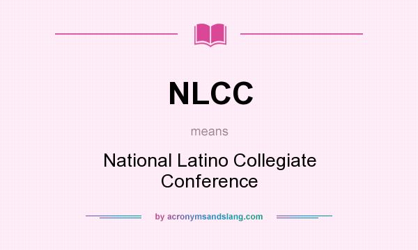 What does NLCC mean? It stands for National Latino Collegiate Conference