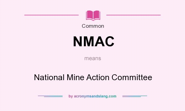 What does NMAC mean? It stands for National Mine Action Committee