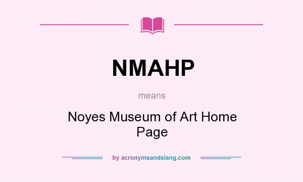 What does NMAHP mean? It stands for Noyes Museum of Art Home Page