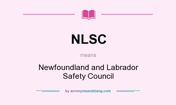 What does NLSC mean? It stands for Newfoundland and Labrador Safety Council