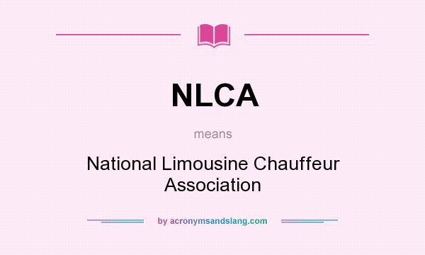 What does NLCA mean? It stands for National Limousine Chauffeur Association
