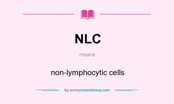 What does NLC mean? It stands for non-lymphocytic cells