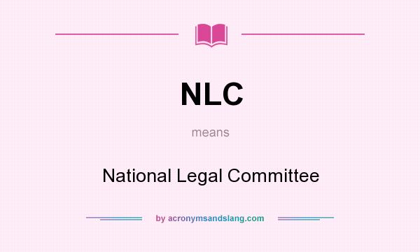 What does NLC mean? It stands for National Legal Committee