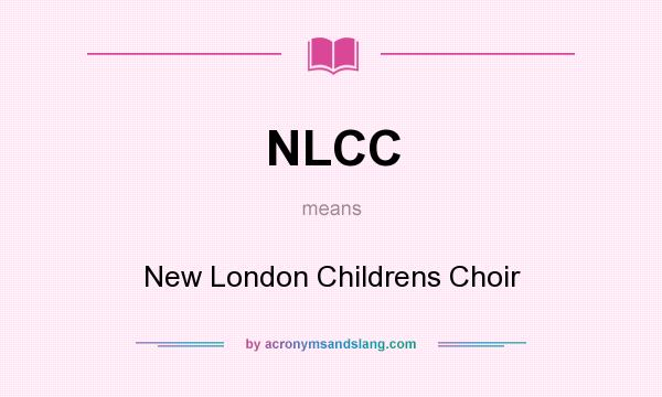 What does NLCC mean? It stands for New London Childrens Choir