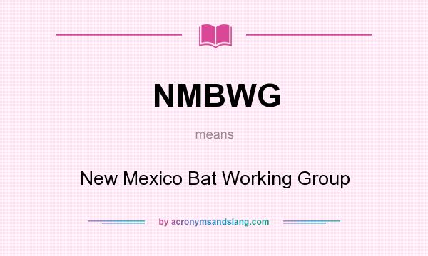 What does NMBWG mean? It stands for New Mexico Bat Working Group