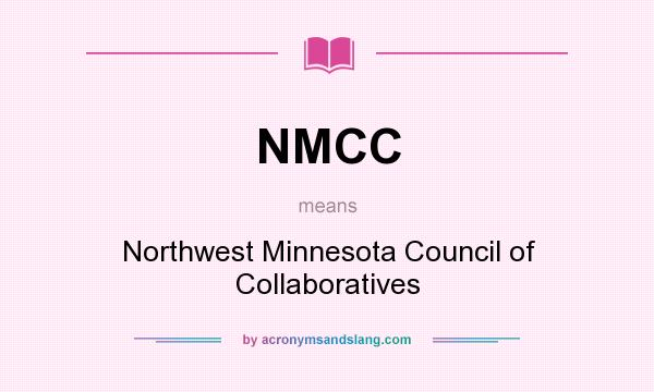 What does NMCC mean? It stands for Northwest Minnesota Council of Collaboratives