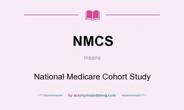What does NMCS mean? It stands for National Medicare Cohort Study
