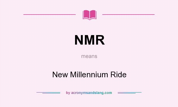 What does NMR mean? It stands for New Millennium Ride