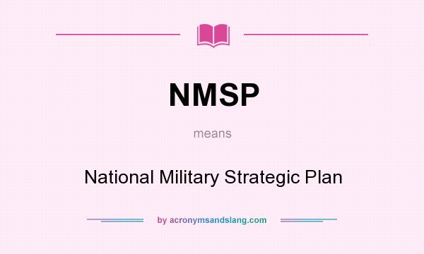 What does NMSP mean? It stands for National Military Strategic Plan