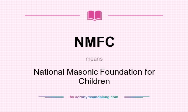 What does NMFC mean? It stands for National Masonic Foundation for Children