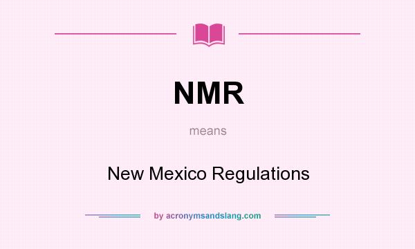 What does NMR mean? It stands for New Mexico Regulations