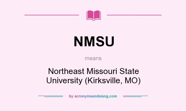 What does NMSU mean? It stands for Northeast Missouri State University (Kirksville, MO)