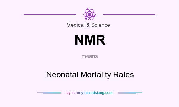 What does NMR mean? It stands for Neonatal Mortality Rates