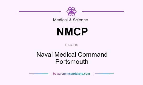 What does NMCP mean? It stands for Naval Medical Command Portsmouth