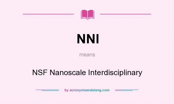 What does NNI mean? It stands for NSF Nanoscale Interdisciplinary