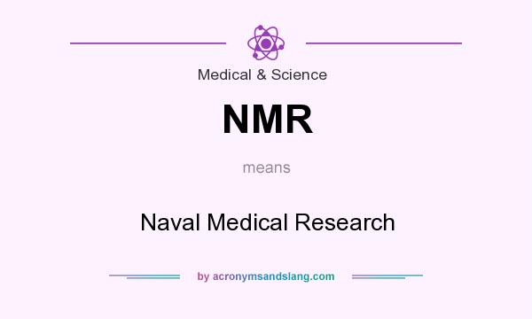 What does NMR mean? It stands for Naval Medical Research