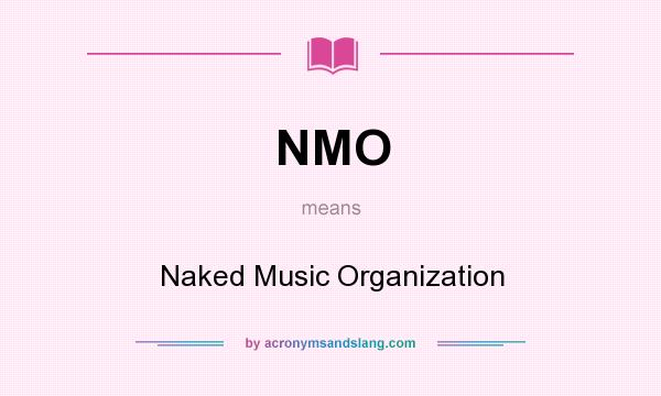What does NMO mean? It stands for Naked Music Organization