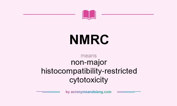 What does NMRC mean? It stands for non-major histocompatibility-restricted cytotoxicity