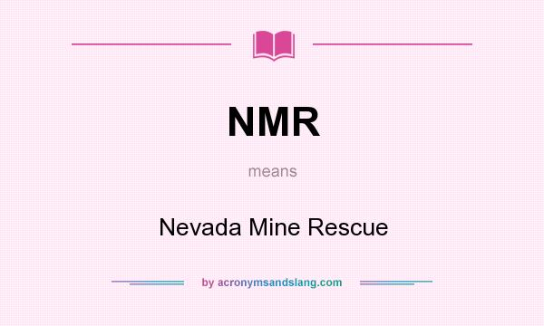 What does NMR mean? It stands for Nevada Mine Rescue