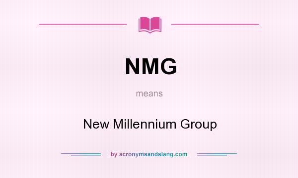 What does NMG mean? It stands for New Millennium Group