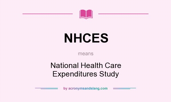 What does NHCES mean? It stands for National Health Care Expenditures Study