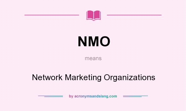 What does NMO mean? It stands for Network Marketing Organizations