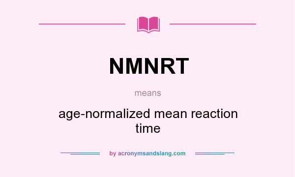 What does NMNRT mean? It stands for age-normalized mean reaction time