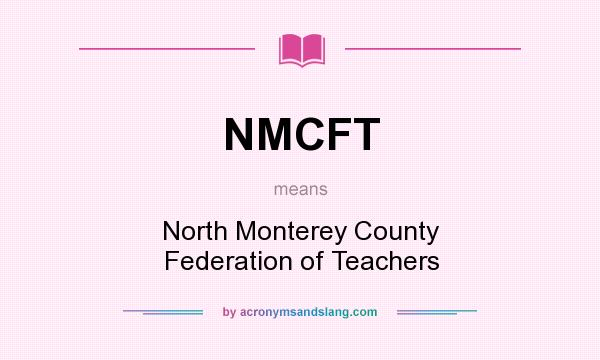 What does NMCFT mean? It stands for North Monterey County Federation of Teachers